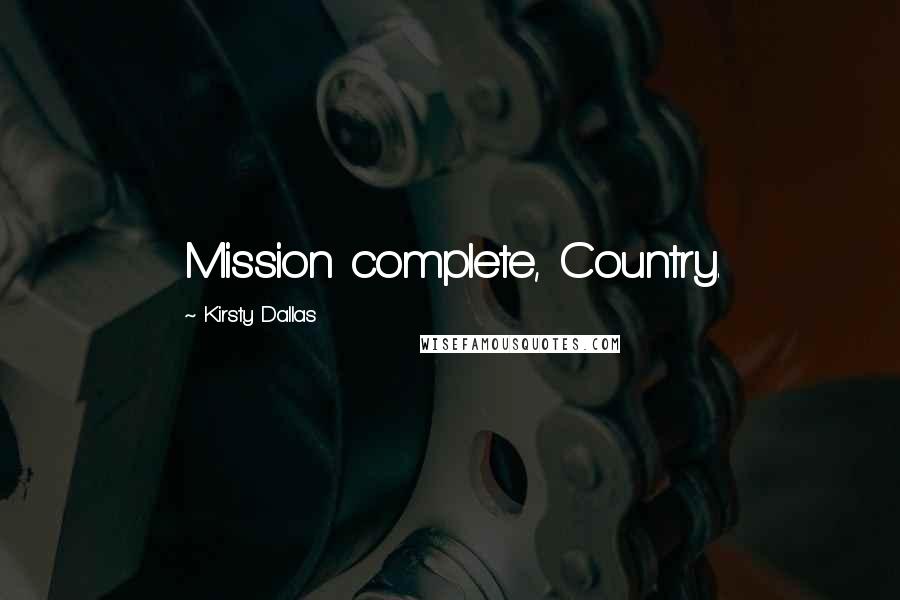 Kirsty Dallas Quotes: Mission complete, Country.