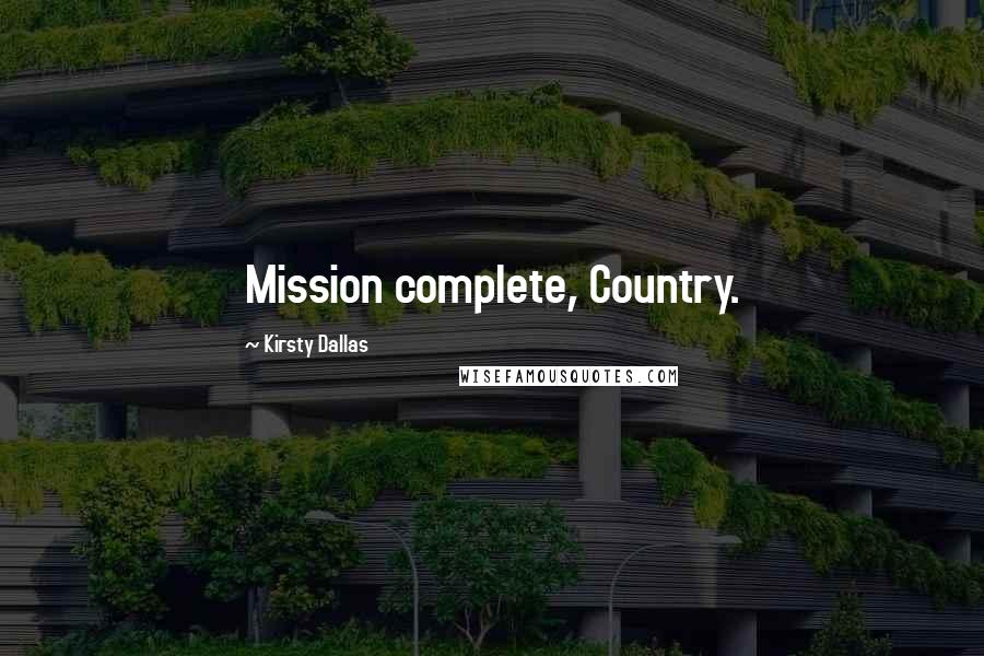 Kirsty Dallas Quotes: Mission complete, Country.