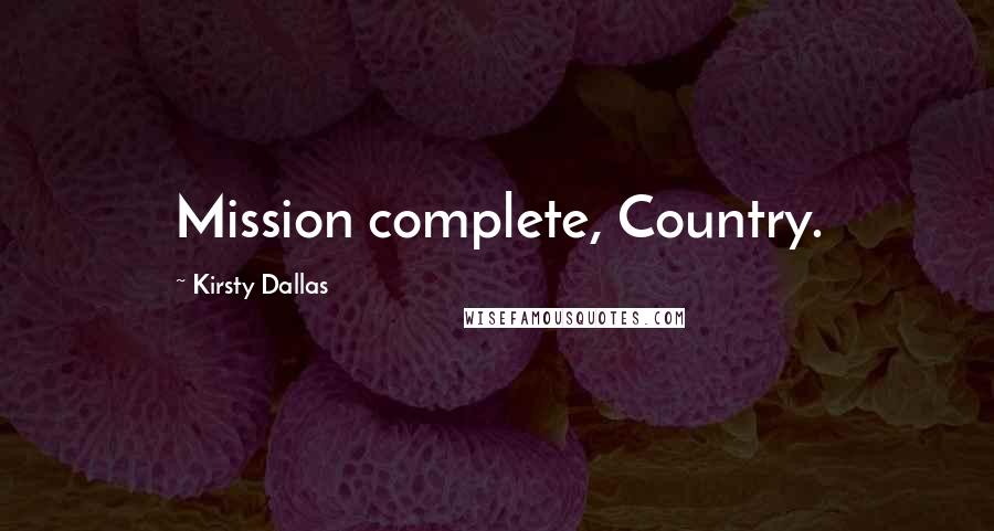 Kirsty Dallas Quotes: Mission complete, Country.