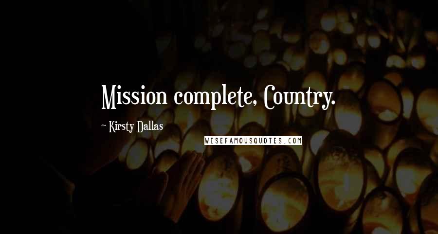 Kirsty Dallas Quotes: Mission complete, Country.