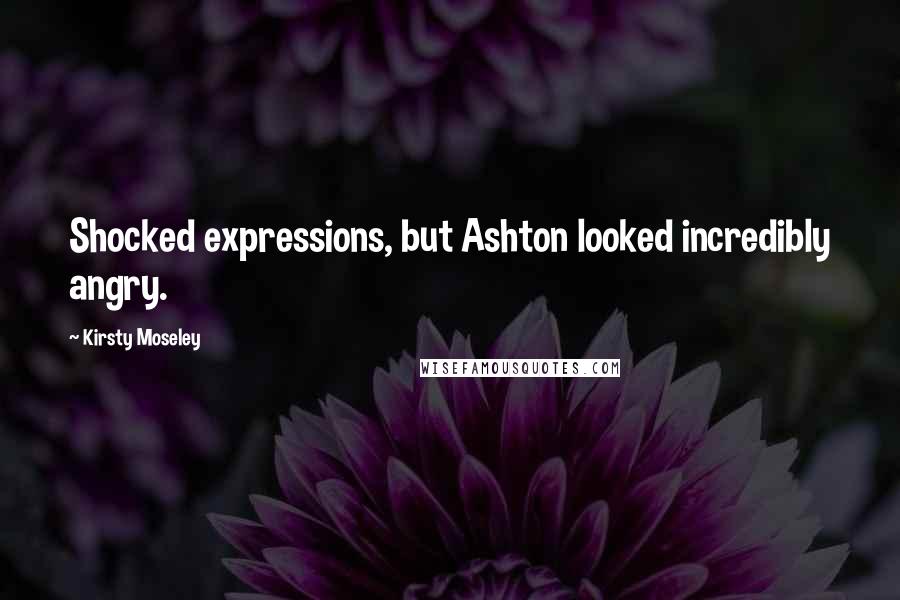 Kirsty Moseley Quotes: Shocked expressions, but Ashton looked incredibly angry.