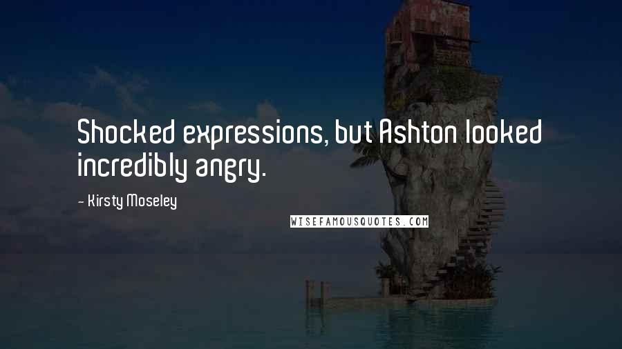 Kirsty Moseley Quotes: Shocked expressions, but Ashton looked incredibly angry.