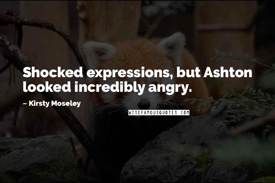 Kirsty Moseley Quotes: Shocked expressions, but Ashton looked incredibly angry.