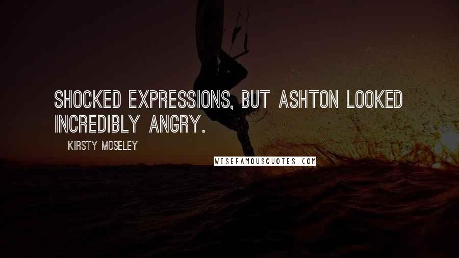 Kirsty Moseley Quotes: Shocked expressions, but Ashton looked incredibly angry.