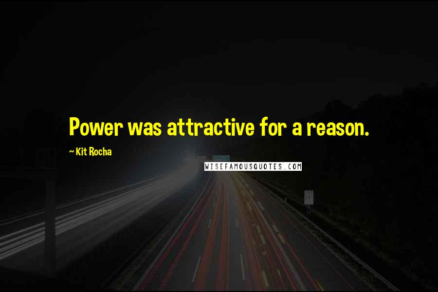 Kit Rocha Quotes: Power was attractive for a reason.