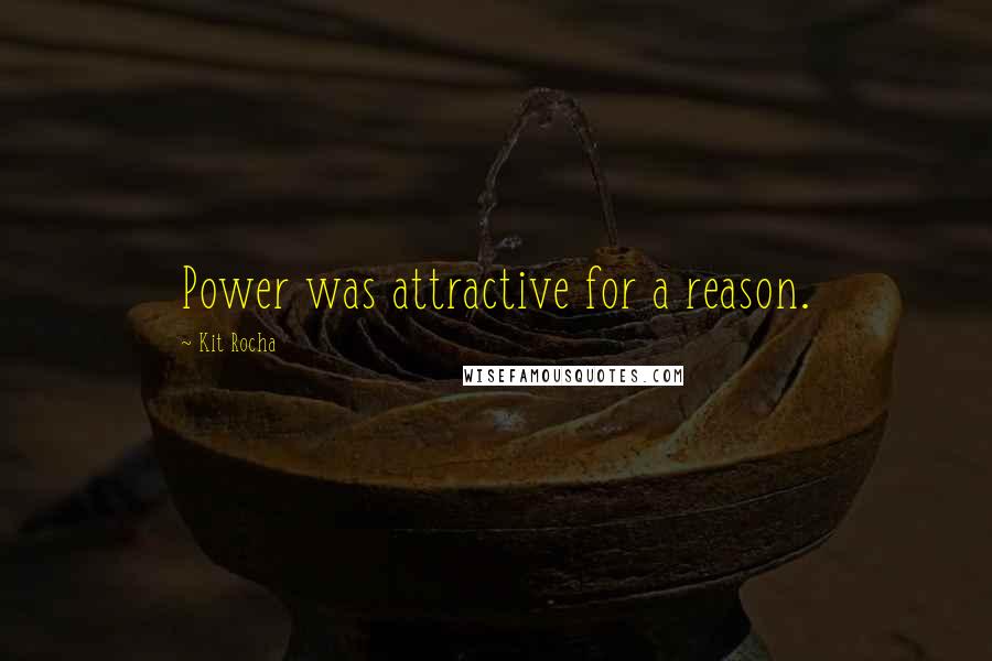 Kit Rocha Quotes: Power was attractive for a reason.
