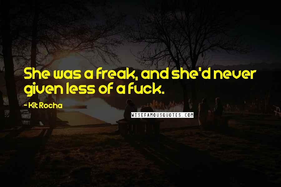 Kit Rocha Quotes: She was a freak, and she'd never given less of a fuck.