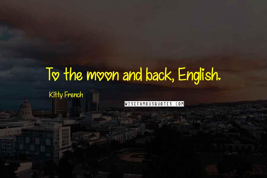 Kitty French Quotes: To the moon and back, English.