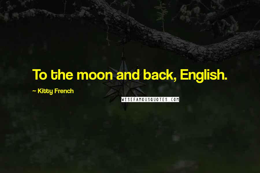 Kitty French Quotes: To the moon and back, English.