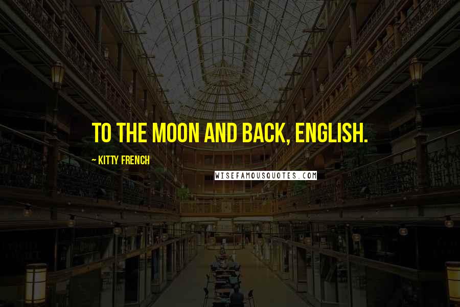 Kitty French Quotes: To the moon and back, English.