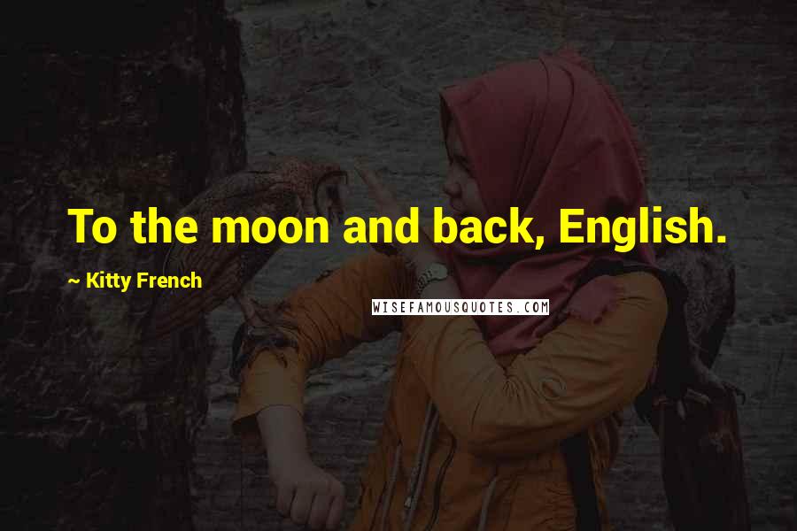 Kitty French Quotes: To the moon and back, English.