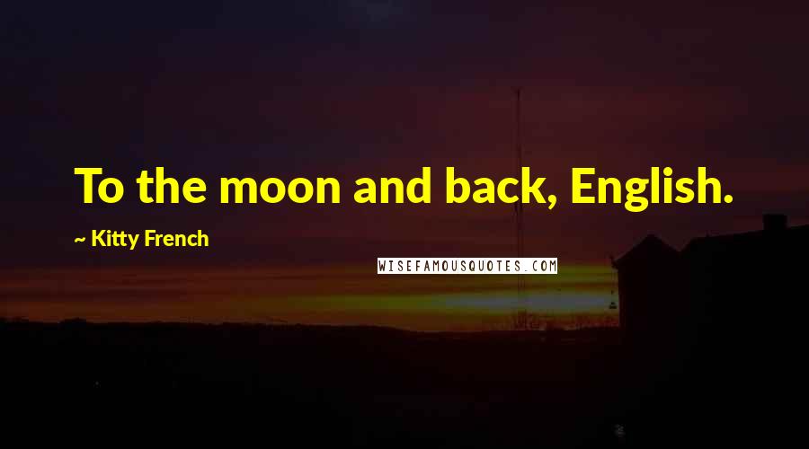 Kitty French Quotes: To the moon and back, English.