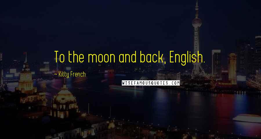 Kitty French Quotes: To the moon and back, English.