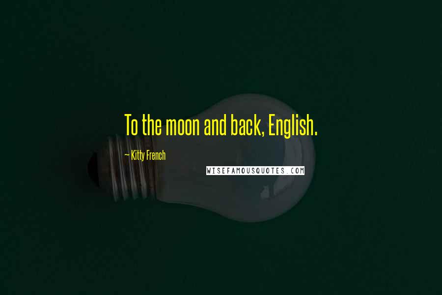 Kitty French Quotes: To the moon and back, English.