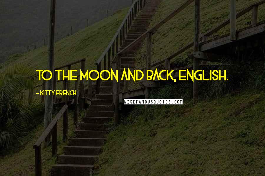 Kitty French Quotes: To the moon and back, English.