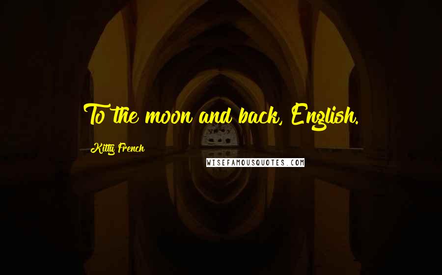 Kitty French Quotes: To the moon and back, English.