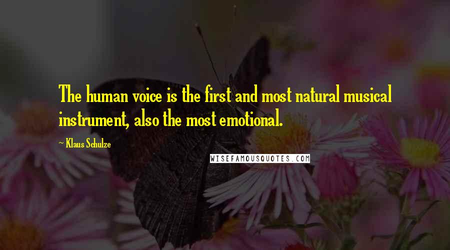 Klaus Schulze Quotes: The human voice is the first and most natural musical instrument, also the most emotional.