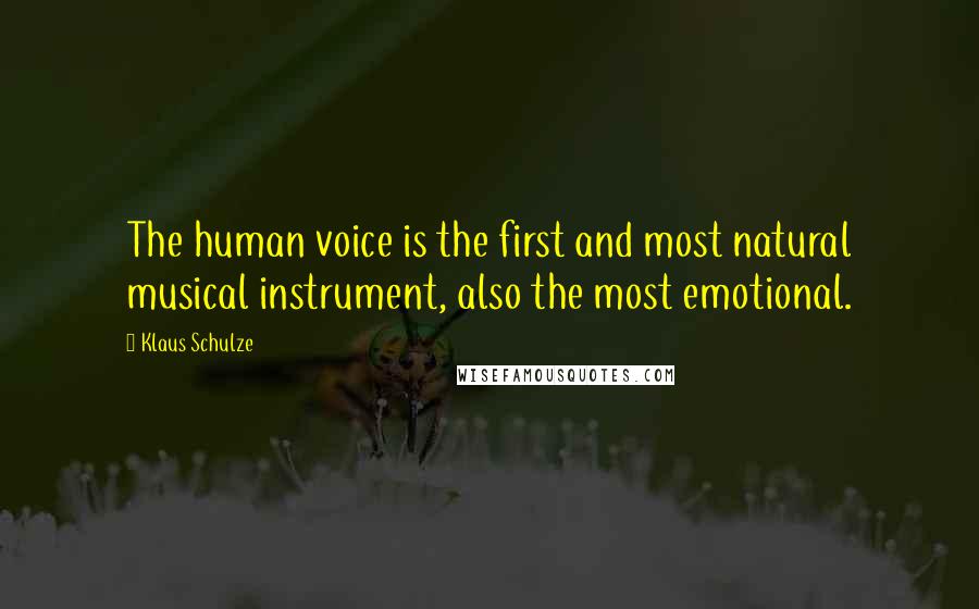 Klaus Schulze Quotes: The human voice is the first and most natural musical instrument, also the most emotional.