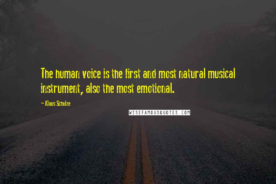 Klaus Schulze Quotes: The human voice is the first and most natural musical instrument, also the most emotional.