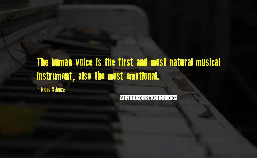 Klaus Schulze Quotes: The human voice is the first and most natural musical instrument, also the most emotional.