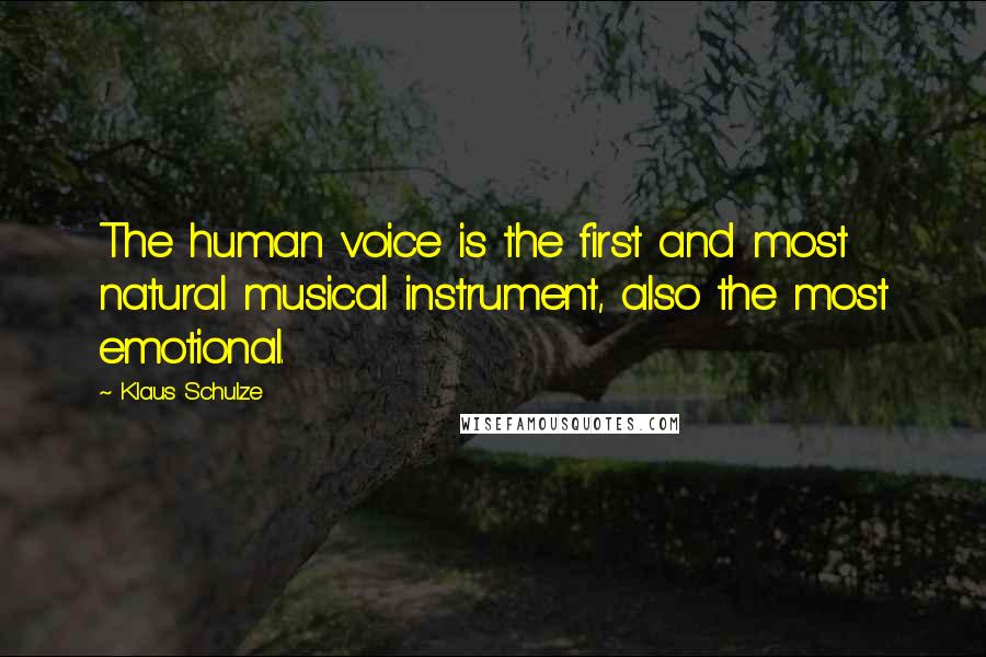 Klaus Schulze Quotes: The human voice is the first and most natural musical instrument, also the most emotional.