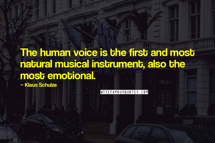 Klaus Schulze Quotes: The human voice is the first and most natural musical instrument, also the most emotional.