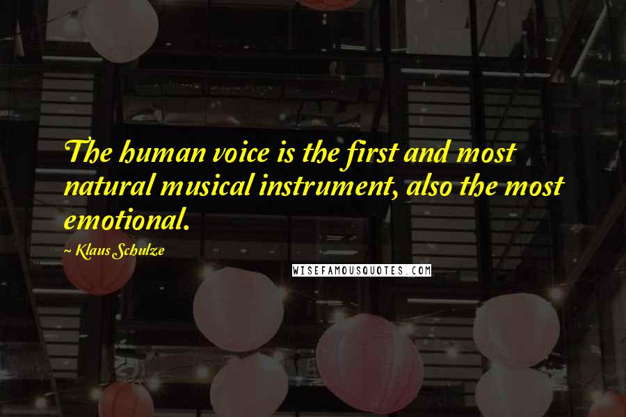 Klaus Schulze Quotes: The human voice is the first and most natural musical instrument, also the most emotional.