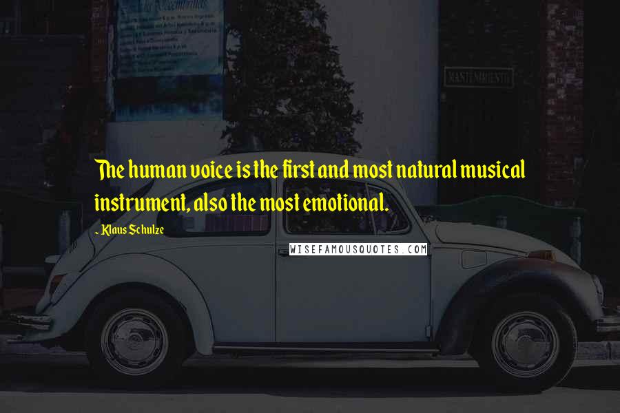 Klaus Schulze Quotes: The human voice is the first and most natural musical instrument, also the most emotional.