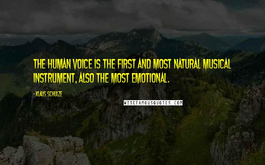 Klaus Schulze Quotes: The human voice is the first and most natural musical instrument, also the most emotional.