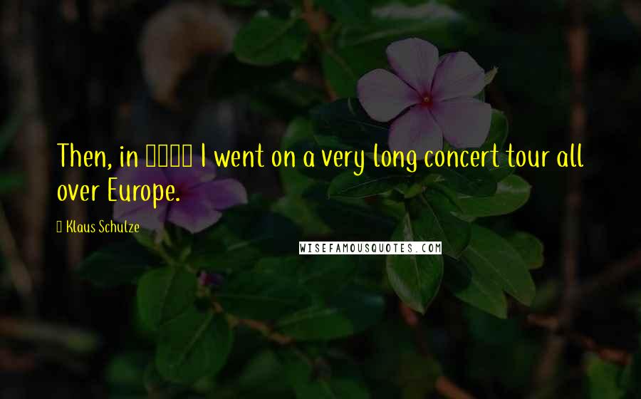 Klaus Schulze Quotes: Then, in 1983 I went on a very long concert tour all over Europe.