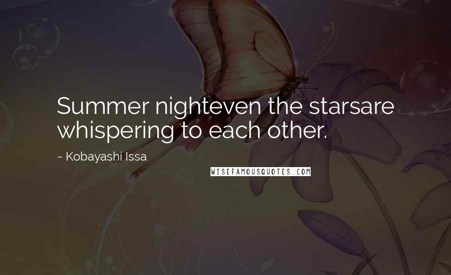 Kobayashi Issa Quotes: Summer nighteven the starsare whispering to each other.