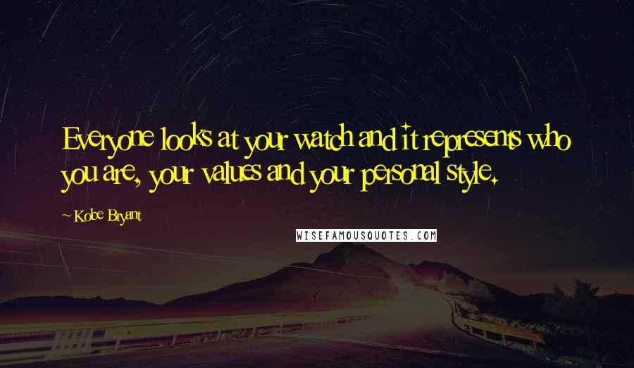 Kobe Bryant Quotes: Everyone looks at your watch and it represents who you are, your values and your personal style.