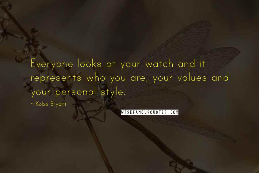 Kobe Bryant Quotes: Everyone looks at your watch and it represents who you are, your values and your personal style.