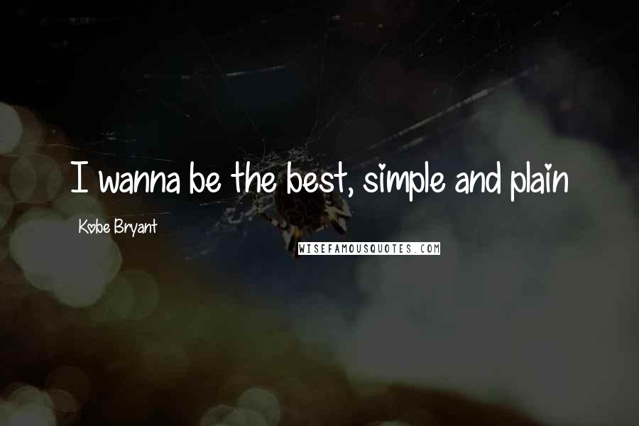 Kobe Bryant Quotes: I wanna be the best, simple and plain