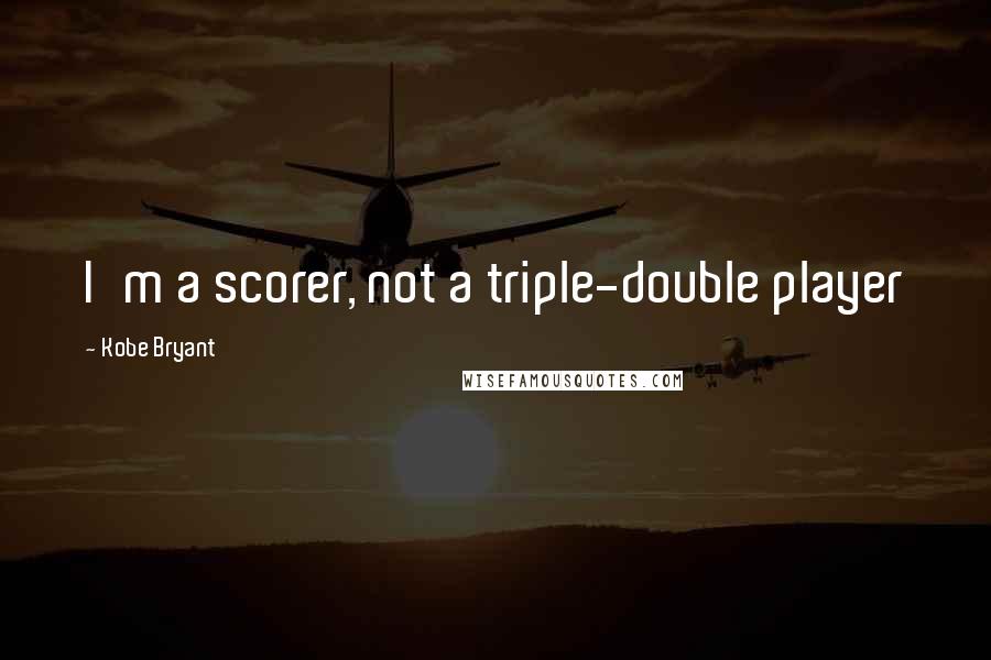 Kobe Bryant Quotes: I'm a scorer, not a triple-double player