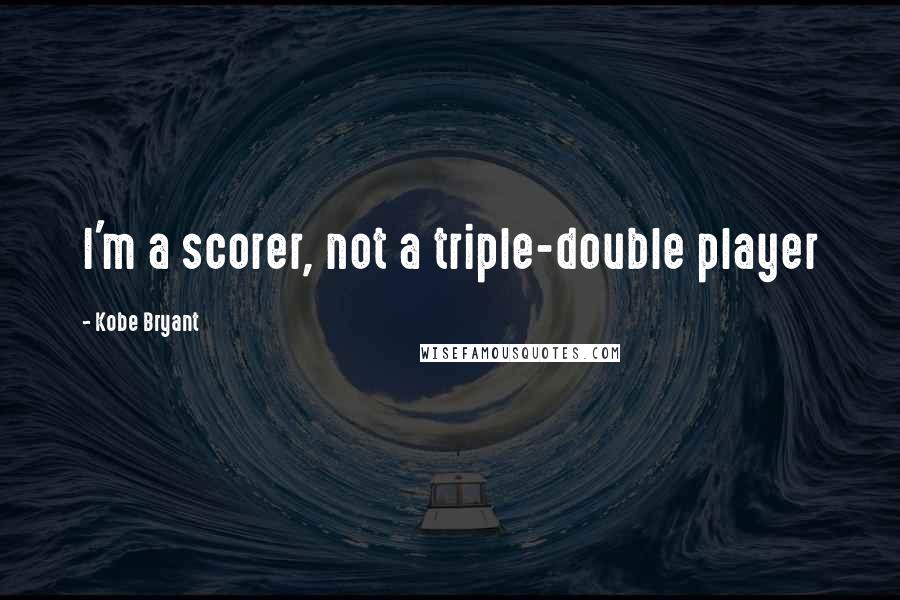 Kobe Bryant Quotes: I'm a scorer, not a triple-double player