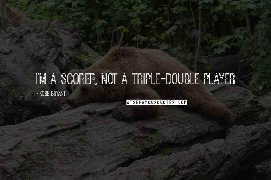 Kobe Bryant Quotes: I'm a scorer, not a triple-double player