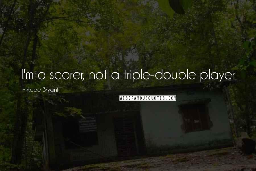 Kobe Bryant Quotes: I'm a scorer, not a triple-double player