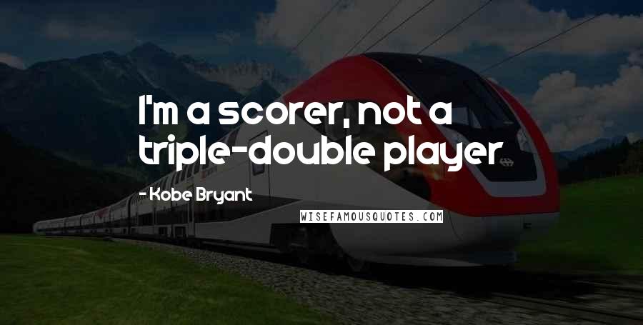 Kobe Bryant Quotes: I'm a scorer, not a triple-double player
