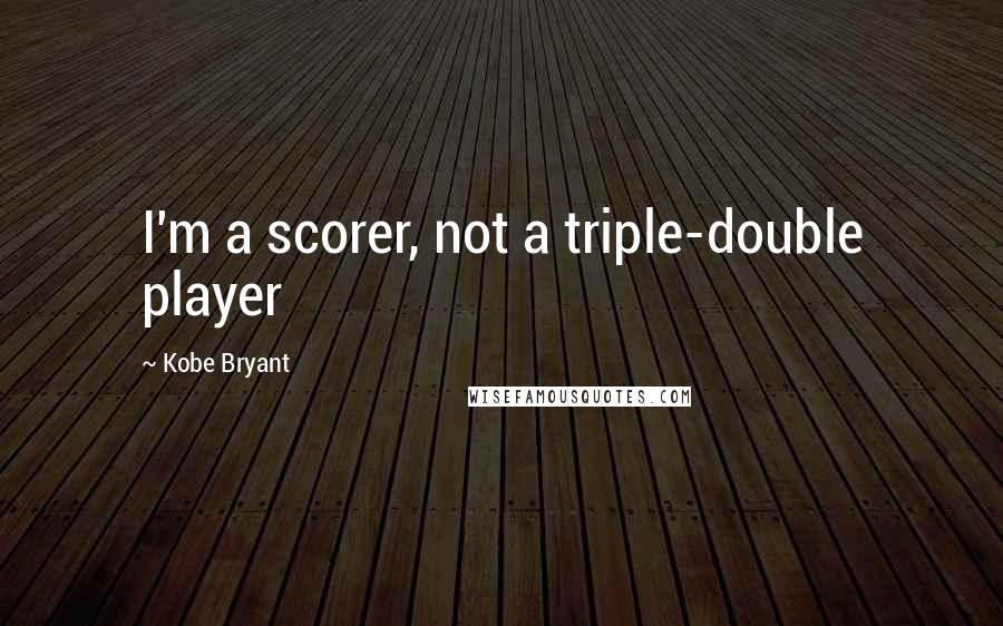 Kobe Bryant Quotes: I'm a scorer, not a triple-double player