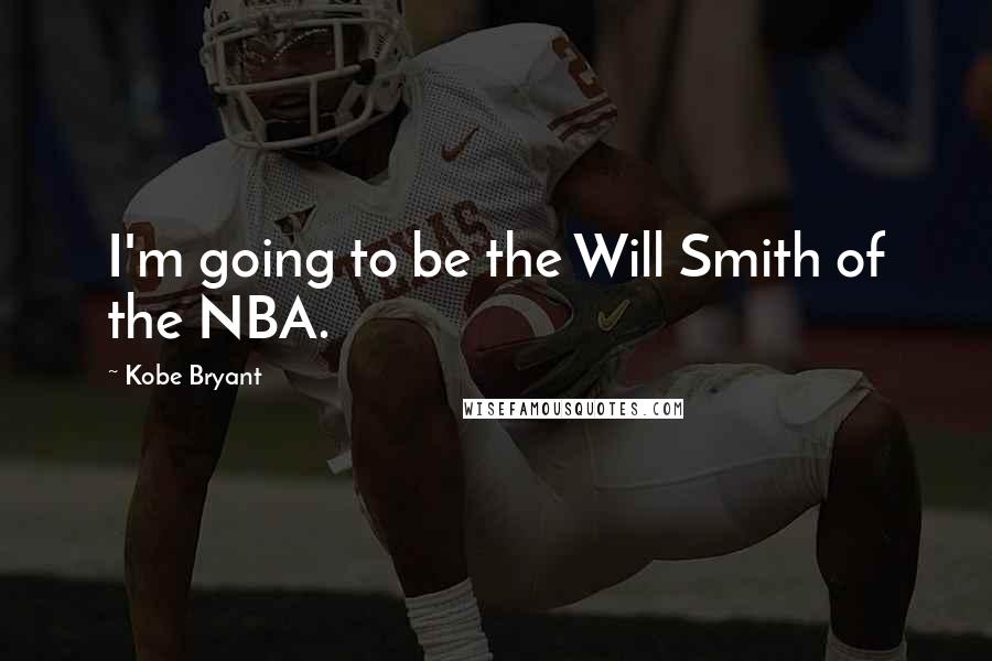 Kobe Bryant Quotes: I'm going to be the Will Smith of the NBA.