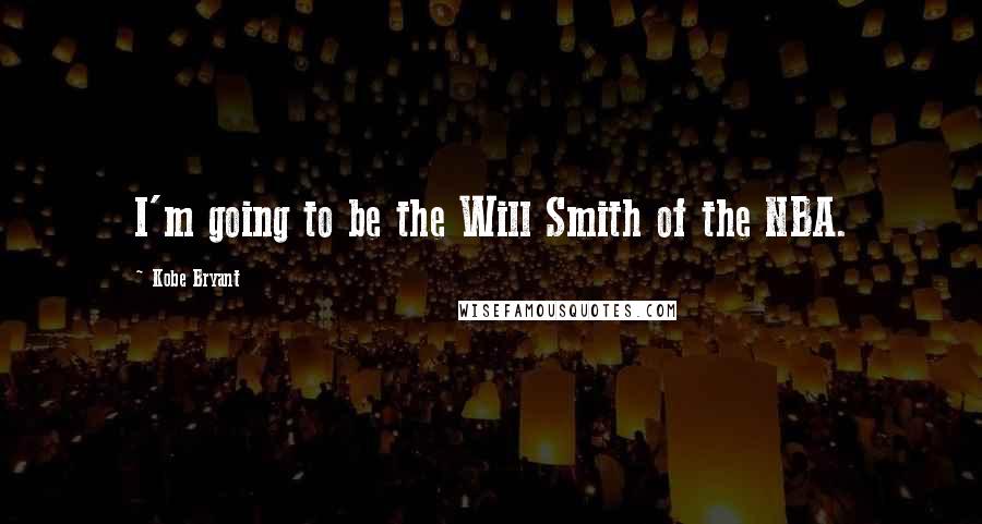 Kobe Bryant Quotes: I'm going to be the Will Smith of the NBA.