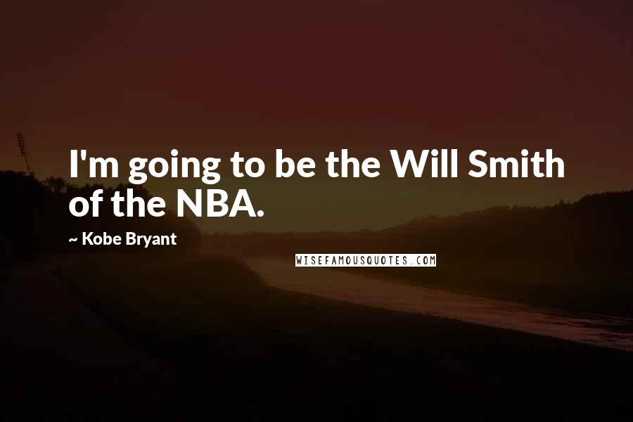 Kobe Bryant Quotes: I'm going to be the Will Smith of the NBA.