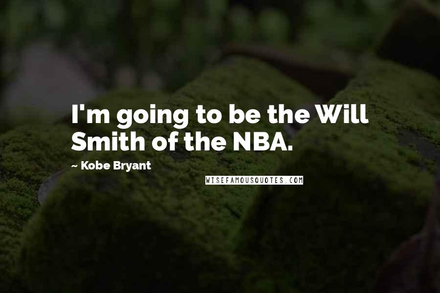 Kobe Bryant Quotes: I'm going to be the Will Smith of the NBA.