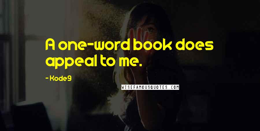 Kode9 Quotes: A one-word book does appeal to me.