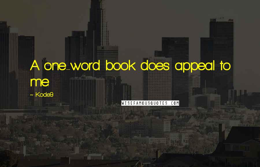 Kode9 Quotes: A one-word book does appeal to me.