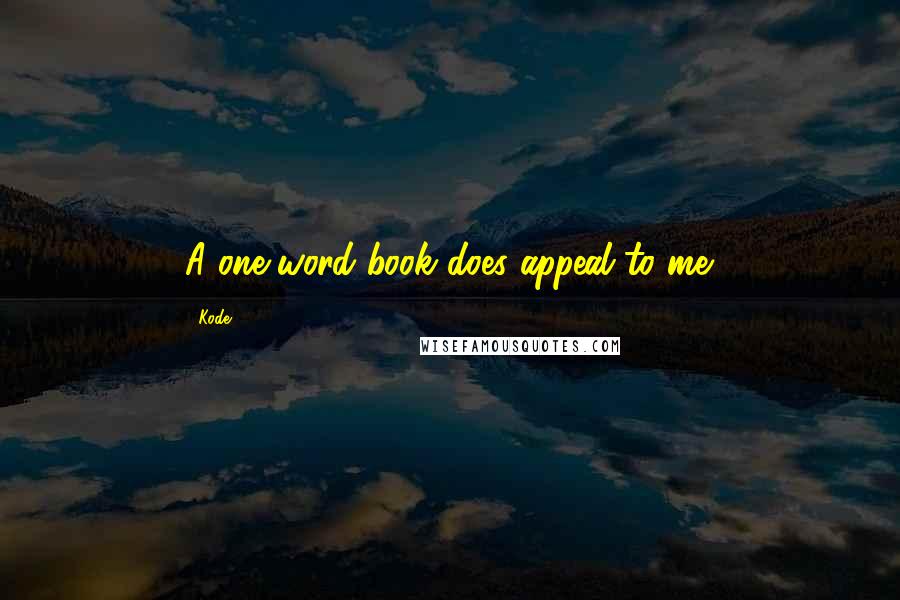 Kode9 Quotes: A one-word book does appeal to me.