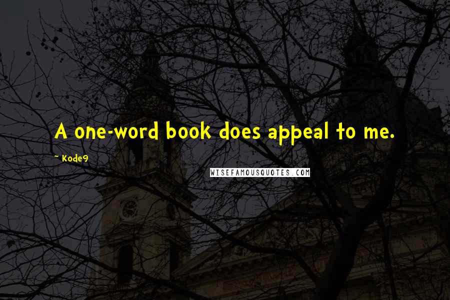 Kode9 Quotes: A one-word book does appeal to me.