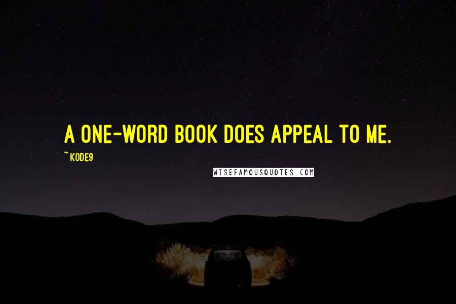 Kode9 Quotes: A one-word book does appeal to me.