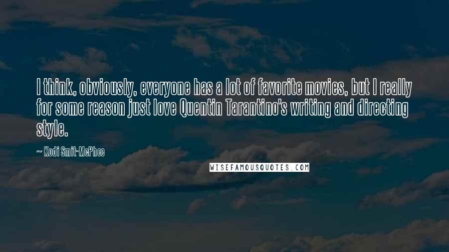 Kodi Smit-McPhee Quotes: I think, obviously, everyone has a lot of favorite movies, but I really for some reason just love Quentin Tarantino's writing and directing style.